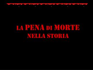 LA PENA DI MORTE NELLA STORIA