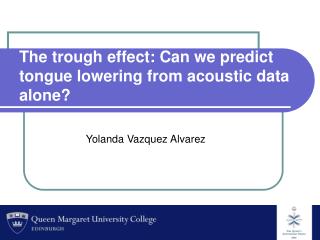 The trough effect: Can we predict tongue lowering from acoustic data alone?