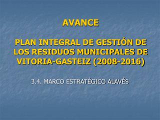 AVANCE PLAN INTEGRAL DE GESTIÓN DE LOS RESIDUOS MUNICIPALES DE VITORIA-GASTEIZ (2008-2016)