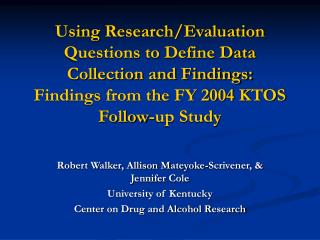 Robert Walker, Allison Mateyoke-Scrivener, &amp; Jennifer Cole University of Kentucky