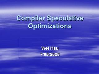 Compiler Speculative Optimizations