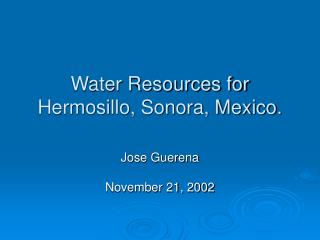 Water Resources for Hermosillo, Sonora, Mexico.
