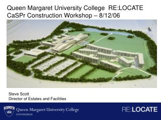 Queen Margaret University College RE:LOCATE CaSPr Construction Workshop – 8/12/06