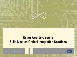 Using Web Services to Build Mission Critical Integration Solutions