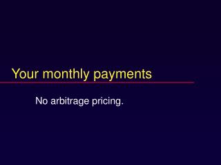 Your monthly payments