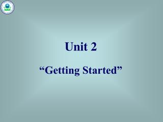 Unit 2 “Getting Started”