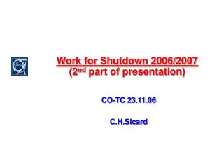 Work for Shutdown 2006/2007 (2 nd part of presentation)
