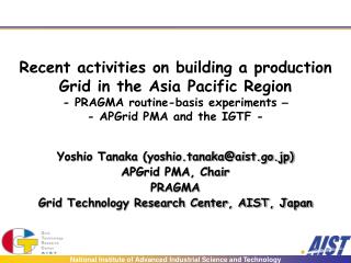 Yoshio Tanaka (yoshio.tanaka@aist.go.jp) APGrid PMA, Chair PRAGMA