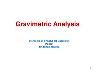 Gravimetric Analysis Inorganic and Analytical Chemistry PE-214 Dr. Riham Hazzaa