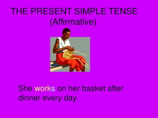 THE PRESENT SIMPLE TENSE (Affirmative)