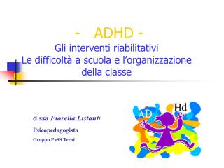 - ADHD - Gli interventi riabilitativi Le difficoltà a scuola e l’organizzazione della classe