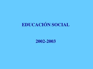 EDUCACIÓN SOCIAL 2002-2003