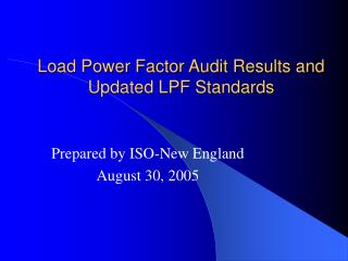 Load Power Factor Audit Results and Updated LPF Standards