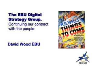 The EBU Digital Strategy Group. Continuing our contract with the people