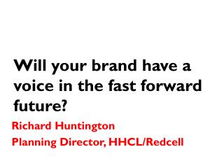 Will your brand have a voice in the fast forward future?