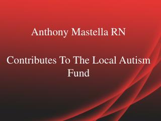 Anthony Mastella RN Contributes To The Local Autism Fund