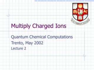 Multiply Charged Ions
