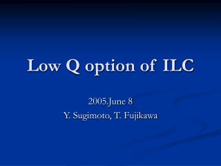 Low Q option of ILC