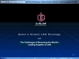 Qatar’s Global Strategy and The Challenges of Becoming the World’s Leading Supplier of LNG