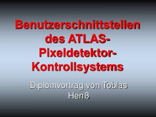 Benutzerschnittstellen des ATLAS-Pixeldetektor-Kontrollsystems