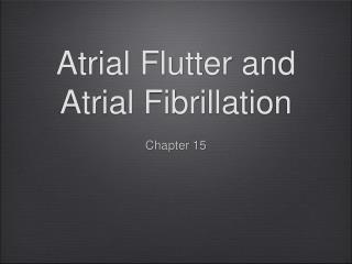 Atrial Flutter and Atrial Fibrillation