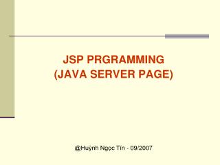JSP PRGRAMMING (JAVA SERVER PAGE) @Huỳnh Ngọc Tín - 09/2007