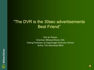 “The DVR is the 30sec advertisements Best Friend”