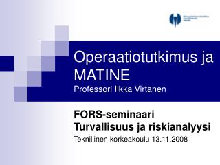 Operaatiotutkimus ja MATINE Professori Ilkka Virtanen