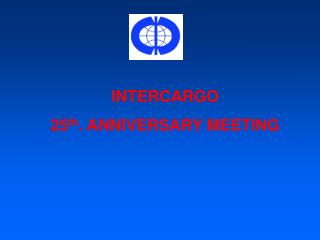INTERCARGO 25 th . ANNIVERSARY MEETING