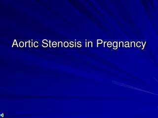 Aortic Stenosis in Pregnancy