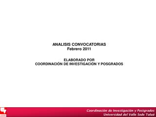ANALISIS CONVOCATORIAS Febrero 2011 ELABORADO POR COORDINACIÓN DE INVESTIGACIÓN Y POSGRADOS