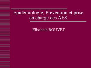 Epidémiologie, Prévention et prise en charge des AES
