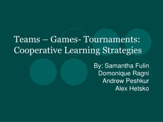 Teams – Games- Tournaments: Cooperative Learning Strategies