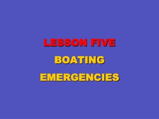 LESSON FIVE BOATING EMERGENCIES