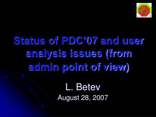 Status of PDC’07 and user analysis issues (from admin point of view)