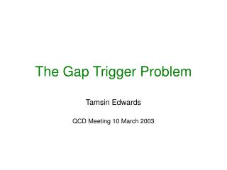 The Gap Trigger Problem