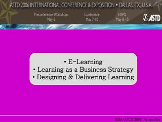 E-Learning Learning as a Business Strategy Designing &amp; Delivering Learning