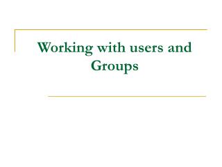 Working with users and Groups