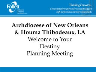 Archdiocese of New Orleans &amp; Houma Thibodeaux, LA Welcome to Your Destiny Planning Meeting