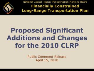 Proposed Significant Additions and Changes for the 2010 CLRP