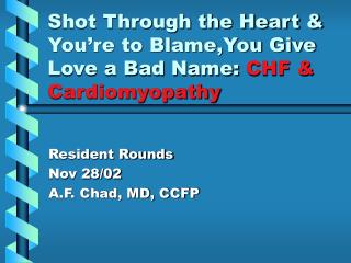 Shot Through the Heart &amp; You’re to Blame,You Give Love a Bad Name: CHF &amp; Cardiomyopathy