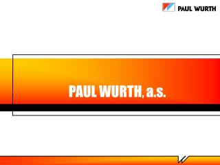 PAUL WURTH , a.s.