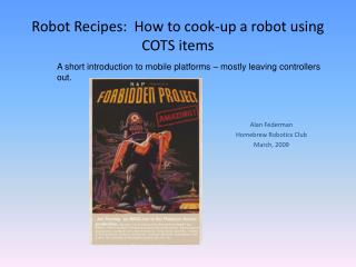 Robot Recipes:  How to cook-up a robot using COTS items