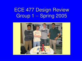 ECE 477 Design Review Group 1  Spring 2005