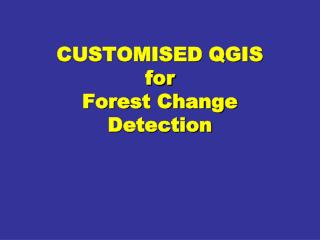 CUSTOMISED QGIS for Forest Change Detection