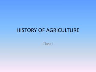 HISTORY OF AGRICULTURE