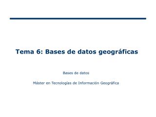 Tema 6: Bases de datos geográficas