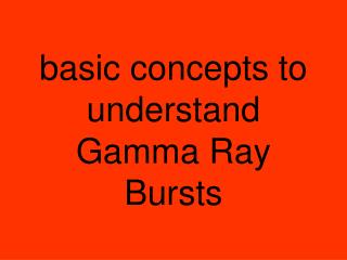basic concepts to understand Gamma Ray Bursts