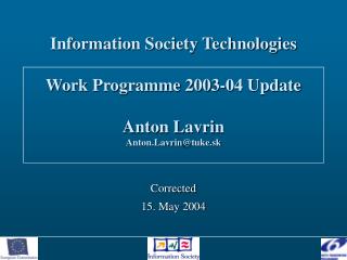 Information Society Technologies Work Programme 2003-04 Update Anton Lavrin Anton.Lavrin @tuke.sk