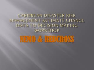 Caribbean disaster risk management &amp;climate change data to Decision making Workshop